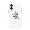 Do What You Love iPhone 16 Case